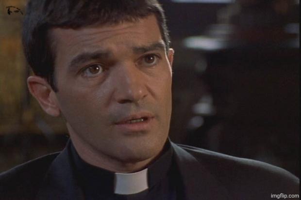 Antonio Banderas Priest | image tagged in antonio banderas priest | made w/ Imgflip meme maker
