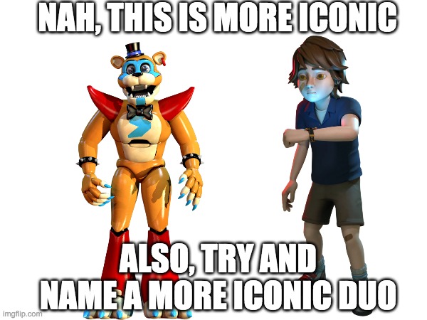 NAH, THIS IS MORE ICONIC ALSO, TRY AND NAME A MORE ICONIC DUO | made w/ Imgflip meme maker