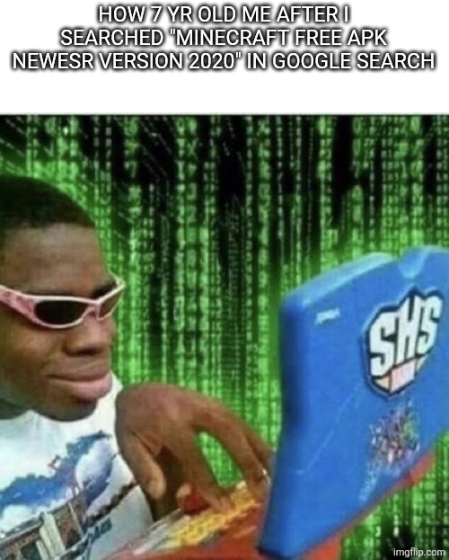 Ryan Beckford | HOW 7 YR OLD ME AFTER I SEARCHED "MINECRAFT FREE APK NEWESR VERSION 2020" IN GOOGLE SEARCH | image tagged in ryan beckford | made w/ Imgflip meme maker