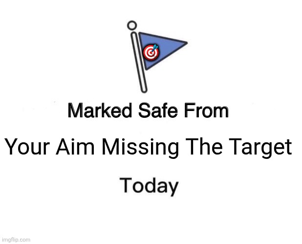 Marked Safe From Meme | 🎯; Your Aim Missing The Target | image tagged in memes,bow,arrows | made w/ Imgflip meme maker