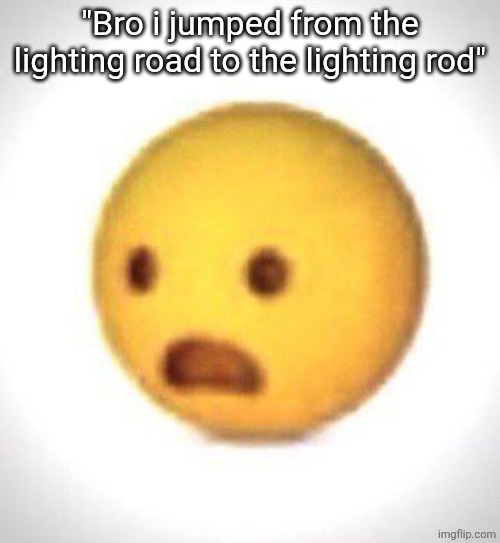 Shocked emoji | "Bro i jumped from the lighting road to the lighting rod" | image tagged in shocked emoji | made w/ Imgflip meme maker