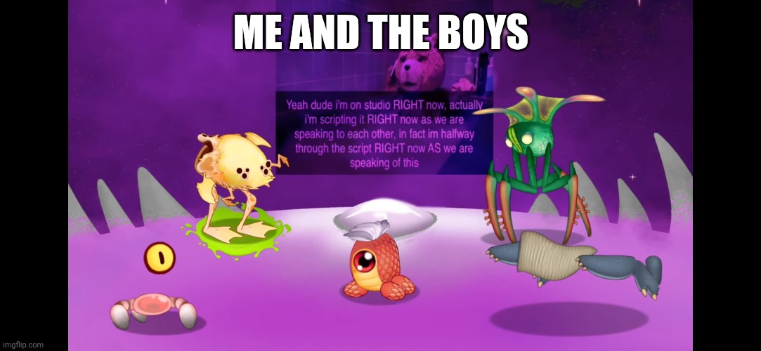 BOLSH ISLAND | ME AND THE BOYS | image tagged in my singing monsters,cursed image,me and the boys | made w/ Imgflip meme maker