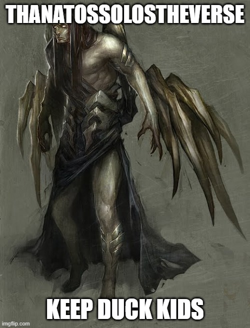 Thanatossolostheverse | THANATOSSOLOSTHEVERSE; KEEP DUCK KIDS | image tagged in thanatos,meme | made w/ Imgflip meme maker