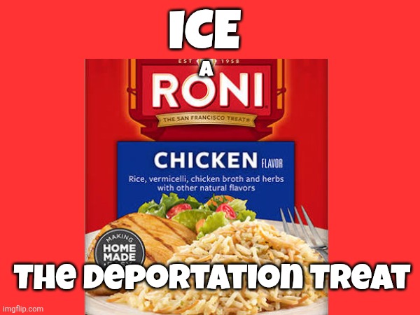 Illegal immigration memes | ICE; A; The Deportation Treat | image tagged in illegal immigration | made w/ Imgflip meme maker