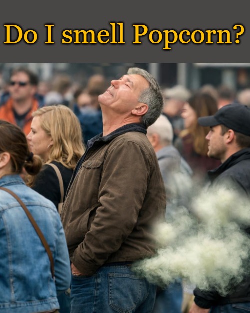 do I smell popcorn? | Do I smell Popcorn? | image tagged in fart prank,kewlew joke | made w/ Imgflip meme maker