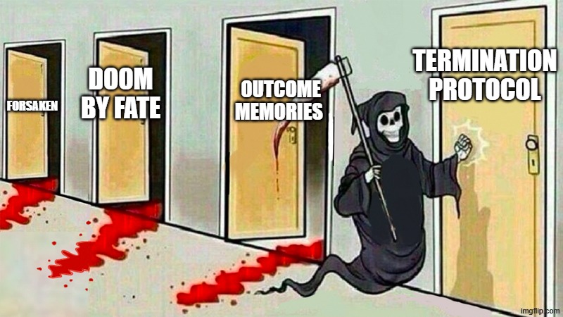 The asym curse | TERMINATION PROTOCOL; OUTCOME MEMORIES; DOOM BY FATE; FORSAKEN | image tagged in death knocking at the door | made w/ Imgflip meme maker