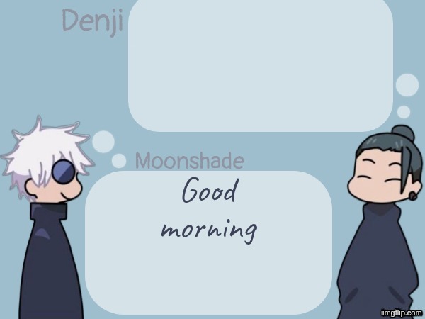 denji and Moonshade announcement template | Good morning | image tagged in denji and moonshade announcement template | made w/ Imgflip meme maker