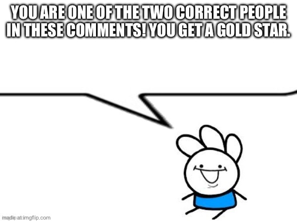 andy says | YOU ARE ONE OF THE TWO CORRECT PEOPLE IN THESE COMMENTS! YOU GET A GOLD STAR. | image tagged in andy says | made w/ Imgflip meme maker