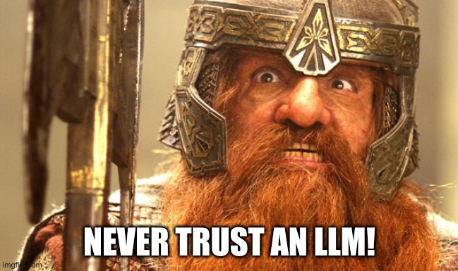 Never Trust an LLM | NEVER TRUST AN LLM! | image tagged in never trust an elf | made w/ Imgflip meme maker