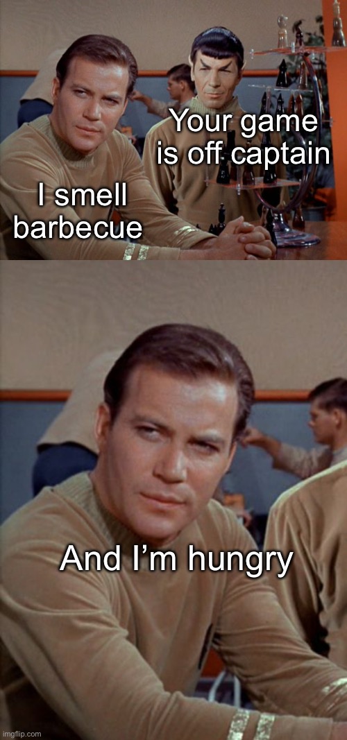 The challenge of meeting starfleet weight standards | Your game is off captain; I smell barbecue; And I’m hungry | image tagged in kirk and spock play chess,food,barbecue,star trek,memes | made w/ Imgflip meme maker