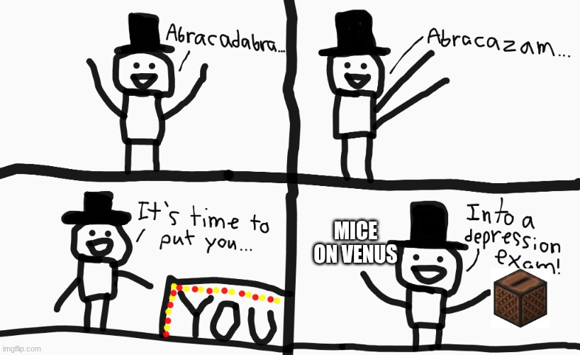 C418 | MICE ON VENUS | image tagged in depression magician,sad,depression,meme,new template | made w/ Imgflip meme maker