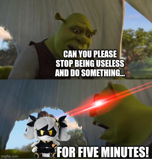 me everytime I see j in md | CAN YOU PLEASE STOP BEING USELESS AND DO SOMETHING... FOR FIVE MINUTES! | image tagged in shrek for five minutes,murder drones | made w/ Imgflip meme maker