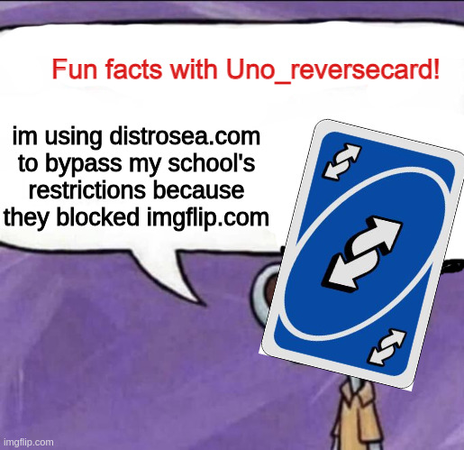 https://www.distrosea.com | im using distrosea.com to bypass my school's restrictions because they blocked imgflip.com | image tagged in fun facts with uno_reversecard | made w/ Imgflip meme maker