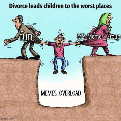 Divorce Leads Children to the Worst Places | fun; MS_Memer_Group; MEMES_OVERLOAD | image tagged in divorce leads children to the worst places | made w/ Imgflip meme maker