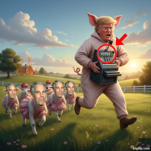 STOP THE SQUEAL! | image tagged in trump,jeffrey epstein,voter fraud,epstein,stealing memes,theif murderer | made w/ Imgflip meme maker