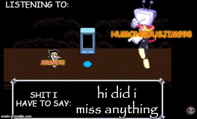 rewrite and bigjim annoucement temp | hi did i miss anything | image tagged in rewrite and bigjim annoucement temp | made w/ Imgflip meme maker