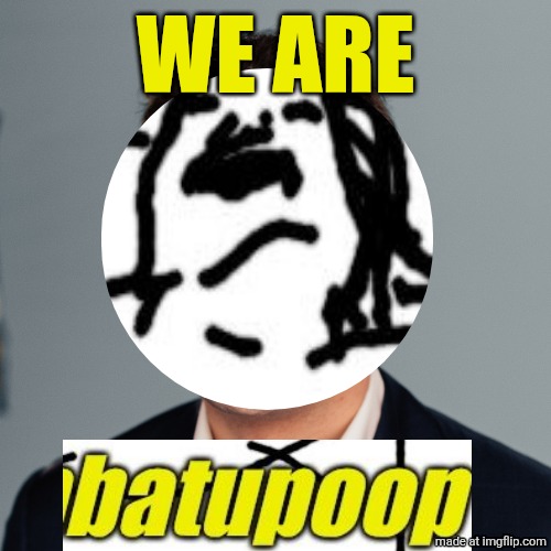 . | WE ARE | image tagged in charlie kirk,ambatupoop | made w/ Imgflip meme maker