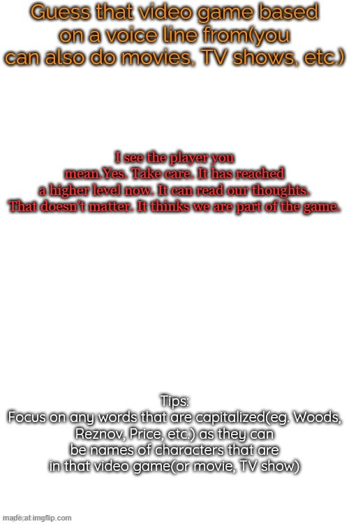Guess that video game based on a voice line from it | I see the player you mean.Yes. Take care. It has reached a higher level now. It can read our thoughts.

That doesn’t matter. It thinks we are part of the game. | image tagged in guess that video game based on a voice line from it | made w/ Imgflip meme maker