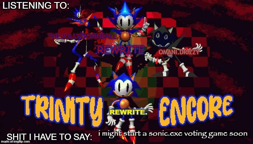 rewrite, cornball, rewrite, and arabmogus temp | i might start a sonic.exe voting game soon | image tagged in rewrite cornball rewrite and arabmogus temp | made w/ Imgflip meme maker