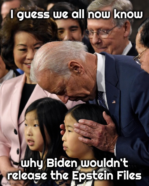 Next Plan , Democrats ? | I guess we all now know; why Biden wouldn't release the Epstein Files | image tagged in creepy uncle joe,alright gentlemen we need a new idea,democrats democratting,hypocrisy,every accusation,is a confession | made w/ Imgflip meme maker