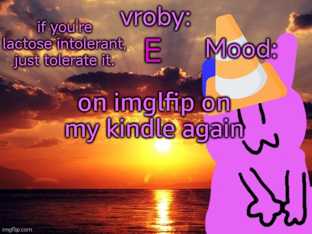 vroby temp cruz ye | on imglfip on my kindle again | image tagged in vroby temp cruz ye | made w/ Imgflip meme maker