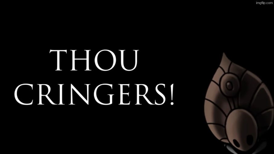 THOU CRINGERS | image tagged in thou cringers | made w/ Imgflip meme maker