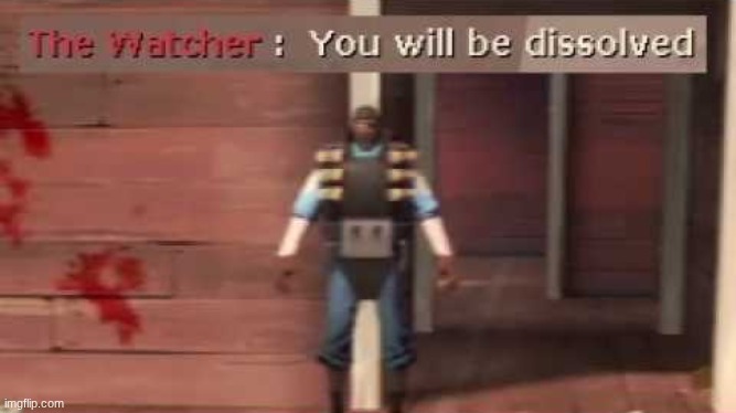 You will be dissolved | image tagged in you will be dissolved | made w/ Imgflip meme maker