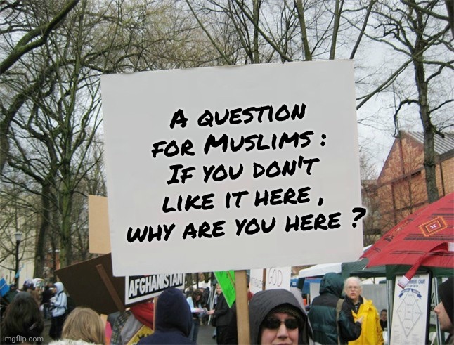 Do away with Bacon , Dogs and Alcohol ? | A question for Muslims :
If you don't like it here ,
why are you here ? | image tagged in blank protest sign,america,e pluribus unum,freedom,religious freedom | made w/ Imgflip meme maker