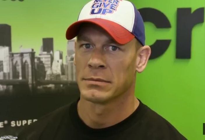 John Cena - are you sure about that? | image tagged in john cena - are you sure about that | made w/ Imgflip meme maker