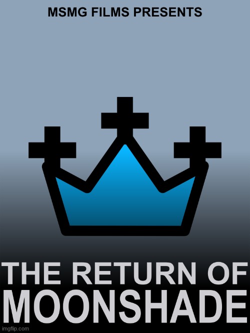 MSMG Films Presents: The Return of Moonshade | image tagged in msmg films presents the return of moonshade | made w/ Imgflip meme maker