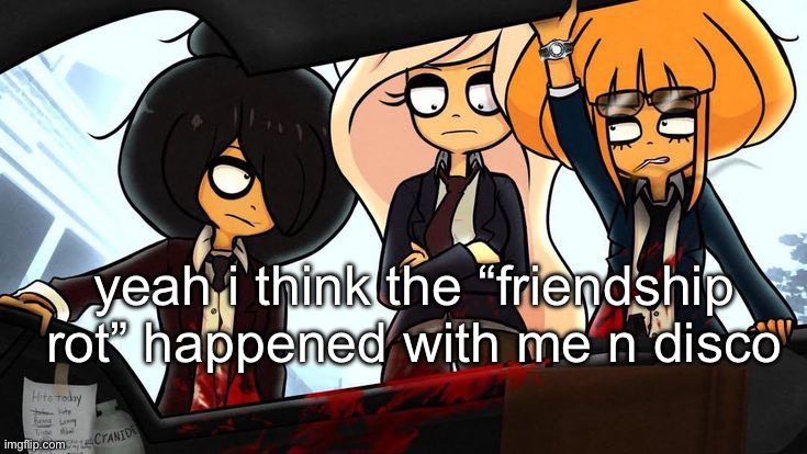 goes hard | yeah i think the “friendship rot” happened with me n disco | image tagged in goes hard | made w/ Imgflip meme maker