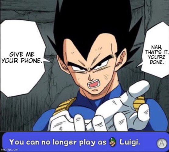 image tagged in no bs vegeta,you can no longer play as luigi | made w/ Imgflip meme maker