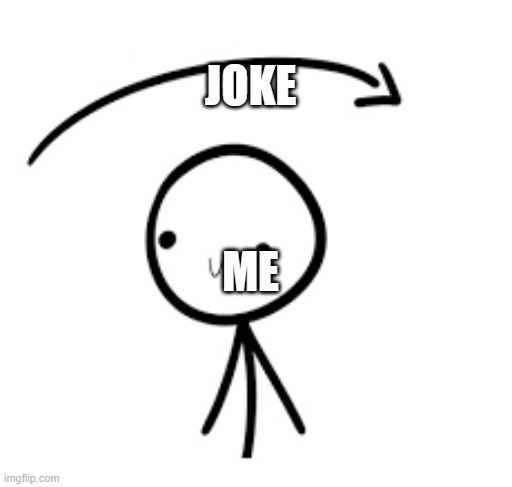Went over my head | JOKE ME | image tagged in went over my head | made w/ Imgflip meme maker