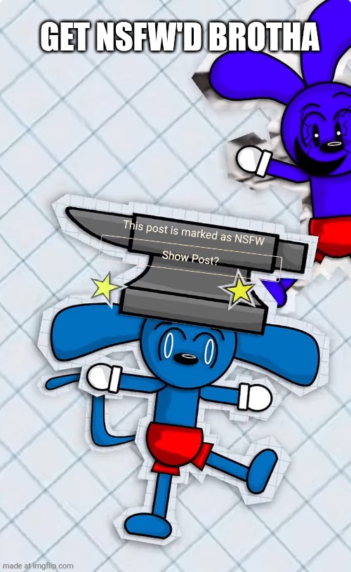 Clone Riggy Drops an Anvil on Riggy’s Head | GET NSFW'D BROTHA | image tagged in clone riggy drops an anvil on riggy s head | made w/ Imgflip meme maker