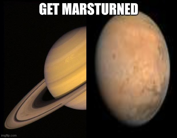 Saturn | GET MARSTURNED | image tagged in saturn | made w/ Imgflip meme maker
