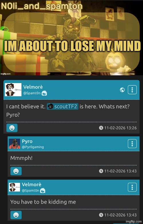 IM ABOUT TO LOSE MY MIND | image tagged in n0lis springtrap temp made by imadoxxyou | made w/ Imgflip meme maker