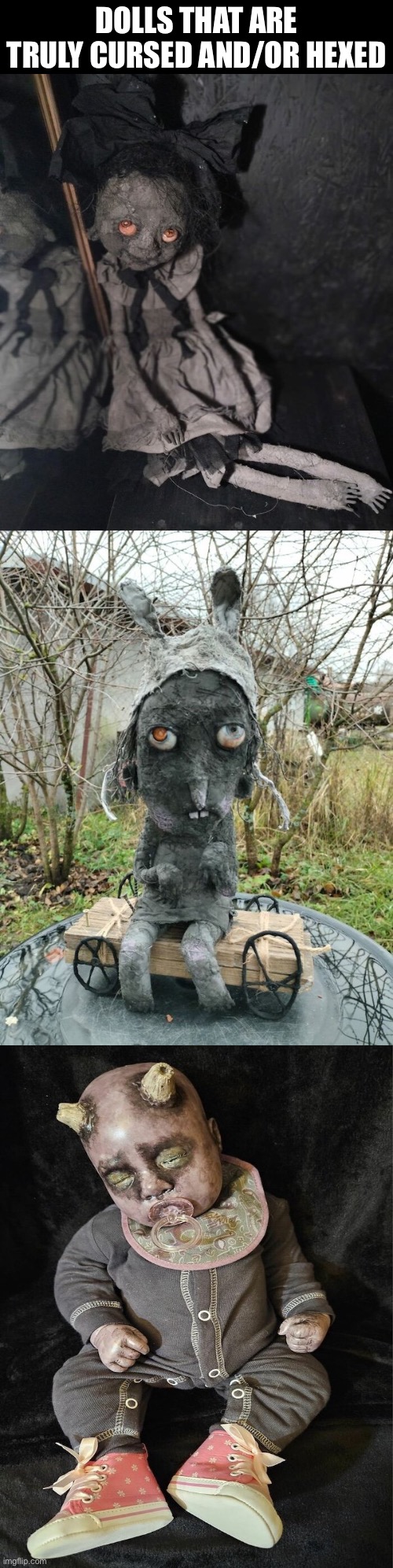 Truly Cursed/Hexed Dolls | DOLLS THAT ARE TRULY CURSED AND/OR HEXED | image tagged in cursed images,hexed,what a terrible day to have eyes,excuse me wtf,so you have chosen death,you know the rules it's time to die | made w/ Imgflip meme maker