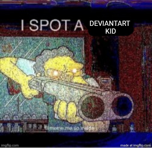 I spot a X | DEVIANTART 
KID | image tagged in i spot a x | made w/ Imgflip meme maker