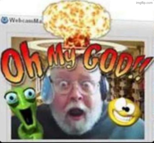 oh my god | image tagged in oh my god | made w/ Imgflip meme maker