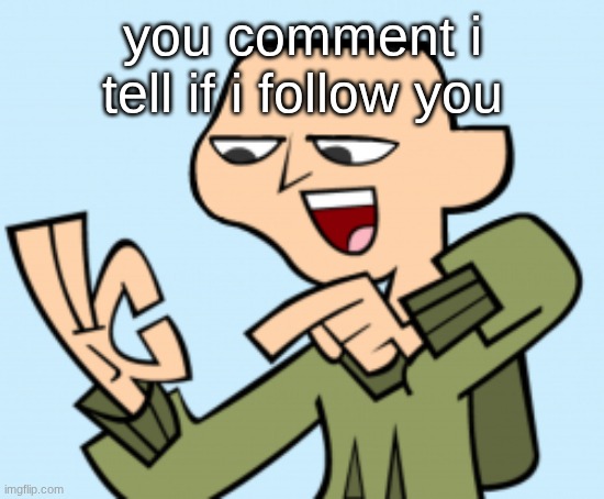 ezekiel | you comment i tell if i follow you | image tagged in ezekiel | made w/ Imgflip meme maker