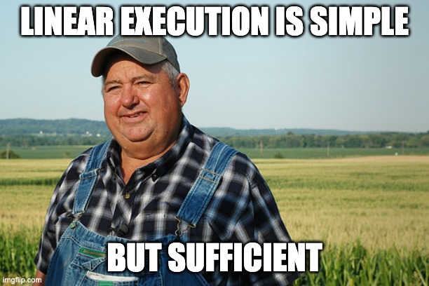Contented farmer meme: "Linear execution is simple" / "but sufficient"