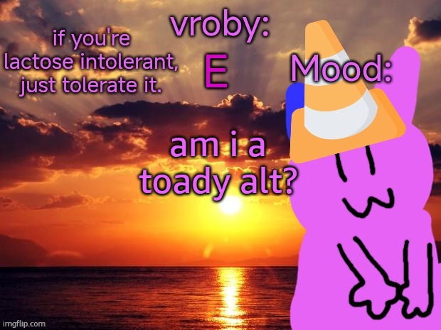 vroby temp cruz ye | am i a toady alt? | image tagged in vroby temp cruz ye | made w/ Imgflip meme maker