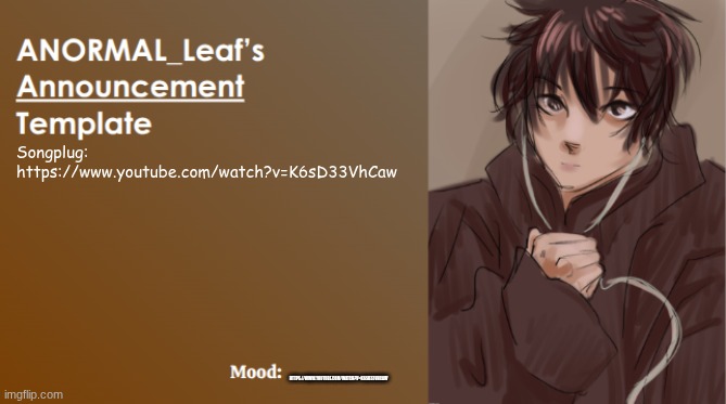 Songplug | Songplug: https://www.youtube.com/watch?v=K6sD33VhCaw; HTTPS://WWW.YOUTUBE.COM/WATCH?V=K6SD33VHCAW | image tagged in anormal_leaf announcement template | made w/ Imgflip meme maker