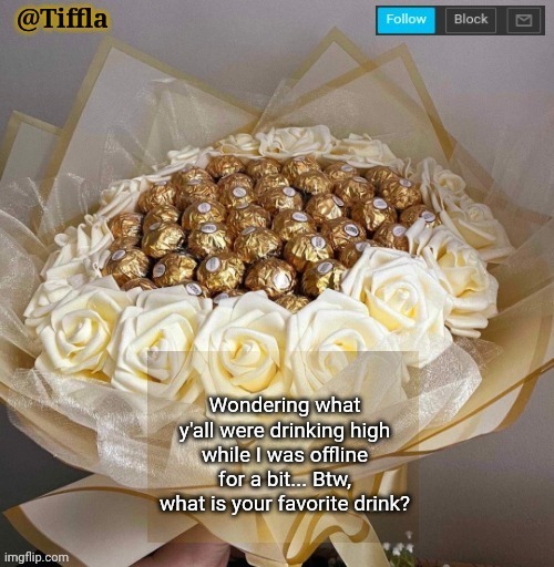 My favorite drink is probably Sprite | Wondering what y'all were drinking high while I was offline for a bit... Btw, what is your favorite drink? | image tagged in tiffla valentine's day announcement template,sprite is probably tiffla's favorite drink | made w/ Imgflip meme maker