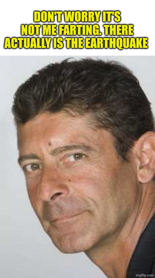 Luca Laurenti | DON'T WORRY IT'S NOT ME FARTING. THERE ACTUALLY IS THE EARTHQUAKE | image tagged in luca laurenti | made w/ Imgflip meme maker