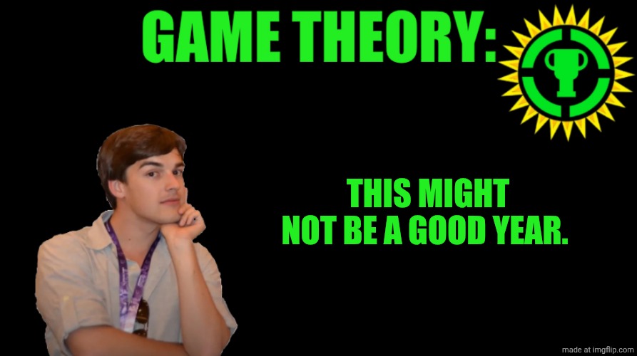 MatPat Game theory blank | THIS MIGHT NOT BE A GOOD YEAR. | image tagged in matpat game theory blank | made w/ Imgflip meme maker