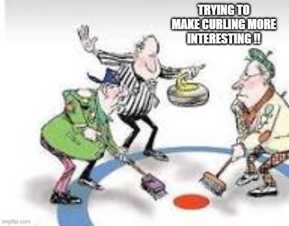 Trying to make Olympic curling more interesting.   --  funny  -- | TRYING TO MAKE CURLING MORE INTERESTING !! | image tagged in olympics,funny,humor,ice hockey,snow,ice | made w/ Imgflip meme maker