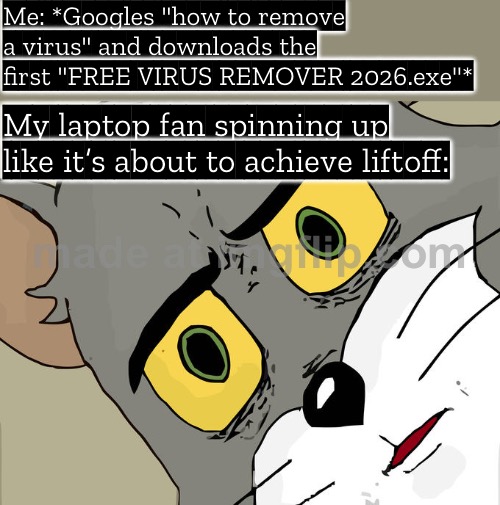 Me: *Googles "how to remove a virus" and downloads the first "FREE VIRUS REMOVER 2026.exe"* | Me: *Googles "how to remove a virus" and downloads the first "FREE VIRUS REMOVER 2026.exe"*; My laptop fan spinning up like it’s about to achieve liftoff: | image tagged in memes,unsettled tom,google search,virus,laptop,computer virus | made w/ Imgflip meme maker