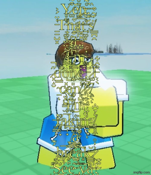 Hurt Toon Shed | Y̷͚͒̃̋̃ě̸̡̤̱̘̎̊p̶̊͂͂̐͜.̶̜̏ ̵̠̠̺͓̒̈́͐T̴̛̘͚̘͖͋̎́h̶̭͒a̵̬̱̭̅́t̶̠͚̻͑̀͊̆'̶͕̆̽s̸̳̪̭̈́͂͒ ̶̧̫́į̵̢̞̪̄̐t̶͓̩̟̓͒̂.̵̡͍̈́ ̸͖̂̇̈̈́Ĭ̵̥͓'̵̡̬͇̀͌̈́ͅm̴̧̢̨̫̕ ̷͓̝̮̋̚d̵̛̝͂ö̶̺́͂̐ṋ̷̫̃͘e̵͈̝͒.̵͖̱͓̌ ̷͚̑͗̓Ȋ̵͔̖͒̂͋ ̴̠̿ͅc̷̹̞̺͇̽a̵̡̖̎̀n̸̻̺͙̣̾̆̓̎'̷̱̬̎̏t̷̛̩̙̟͊.̸̧̯̖̑ͅ ̴̫̂̈́͛I̶̼͒̌͜'̸͕͐͋m̵̙̮̗̋ ̶̡̛̼̳ͅt̶̡̛̻̜̟̊ą̷̪̩̟̅̾k̵̩͙̤͑͜ỉ̶͚̙̇ͅn̶͔̱̖̍́̒̐ͅg̸̡̘͈̼͛̉͆̇ ̸͇̳̬̓̂̾̍a̵̛̭͉̐͛̽ ̵̡̯̥́͊b̷̞͎̅r̷̡͕̘͆̉͘e̶̺͋̅͘̚a̵̧̘͂k̶͇̱̣̰̆.̷̙͐̓̊ ̵̮̺̰̎̕S̷̪̬͉͗̂̏̽e̵̗͎͇̔͜e̴͖̝͂̚͝ ̵̢͎̝͛͗͘͝ỷ̷̫̦̥ả̵̖̰̝̾!̴̨̐͊ | image tagged in hurt toon shed | made w/ Imgflip meme maker