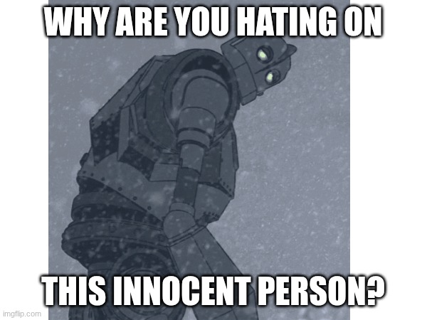 WHY ARE YOU HATING ON THIS INNOCENT PERSON? | made w/ Imgflip meme maker